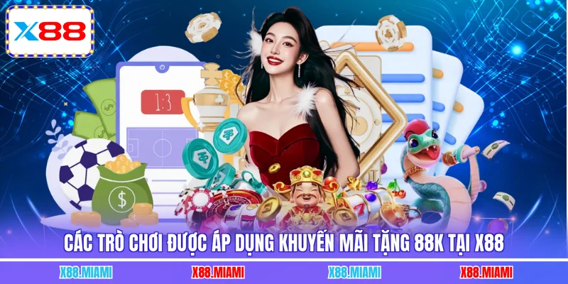 Các trò chơi được áp dụng khuyến mãi tặng 88K