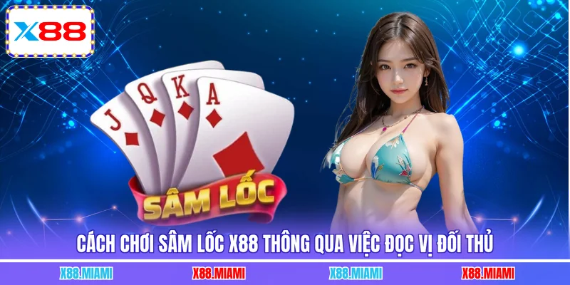 Cách chơi sâm lốc X88 thông qua việc đọc vị đối thủ