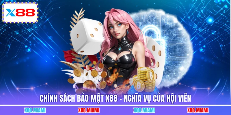Chính sách bảo mật X88 - Nghĩa vụ của hội viên