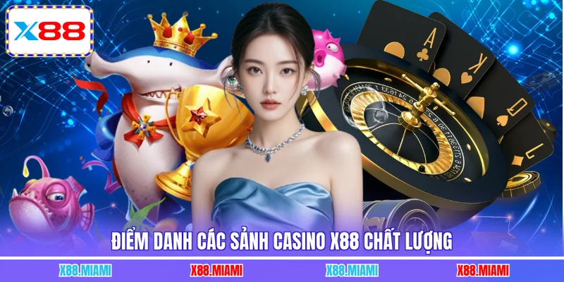 Điểm danh các sảnh Casino X88 chất lượng