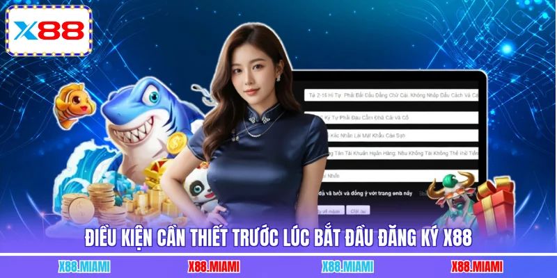 Điều kiện cần thiết trước lúc bắt đầu đăng ký X88