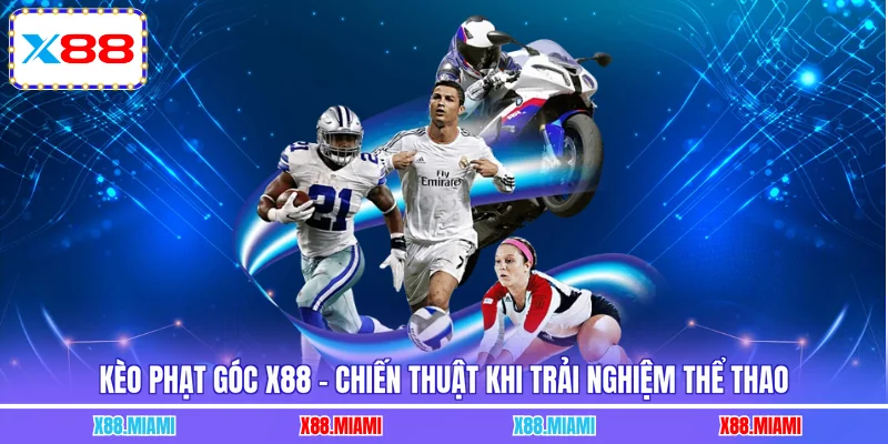 Kèo Phạt Góc X88 - Chiến Thuật Khi Trải Nghiệm Thể Thao