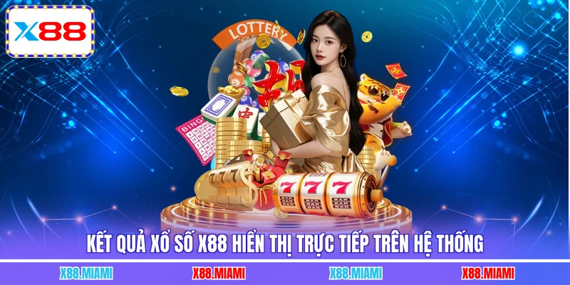 Kết quả xổ số X88 hiển thị trực tiếp trên hệ thống