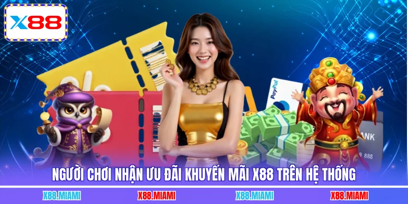 Người chơi nhận ưu đãi khuyến mãi X88 trên hệ thống