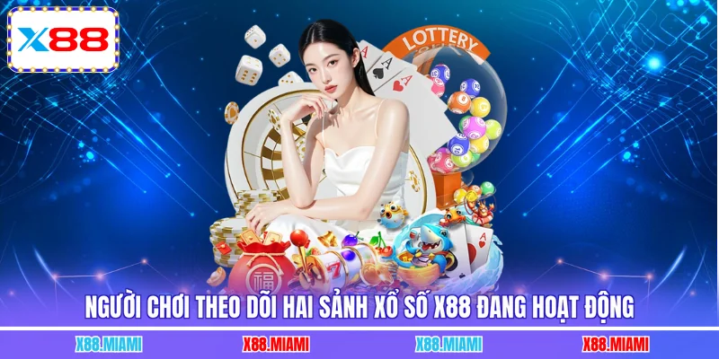 Người chơi theo dõi hai sảnh xổ số X88 đang hoạt động