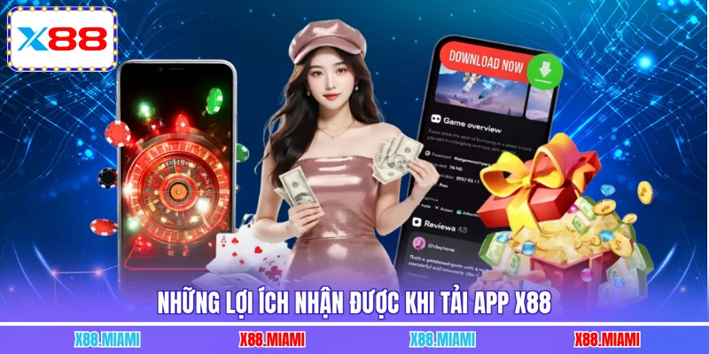 Những lợi ích nhận được khi tải app X88
