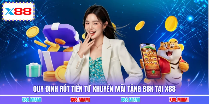Quy định rút tiền từ khuyến mãi tặng 88K 