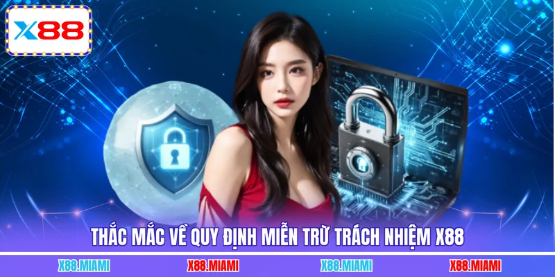 Thắc mắc về quy định miễn trừ trách nhiệm X88